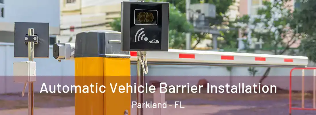 Automatic Vehicle Barrier Installation Parkland - FL
