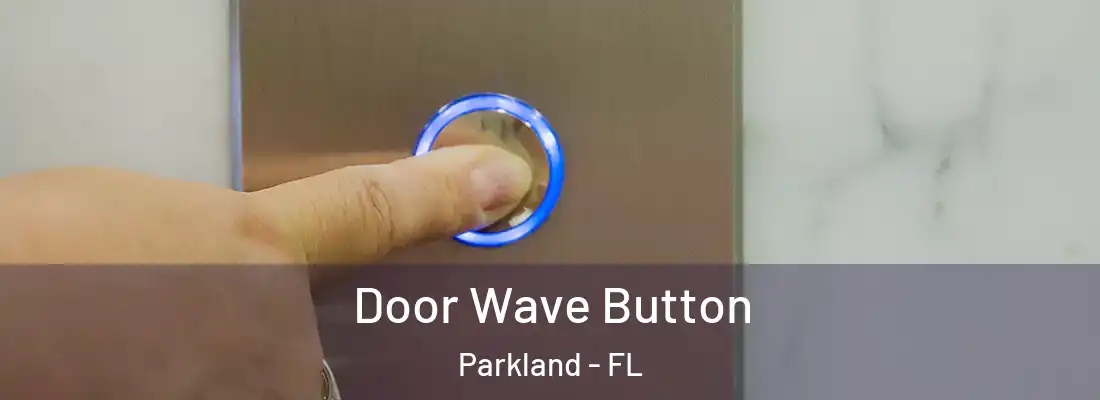  Door Wave Button Parkland - FL