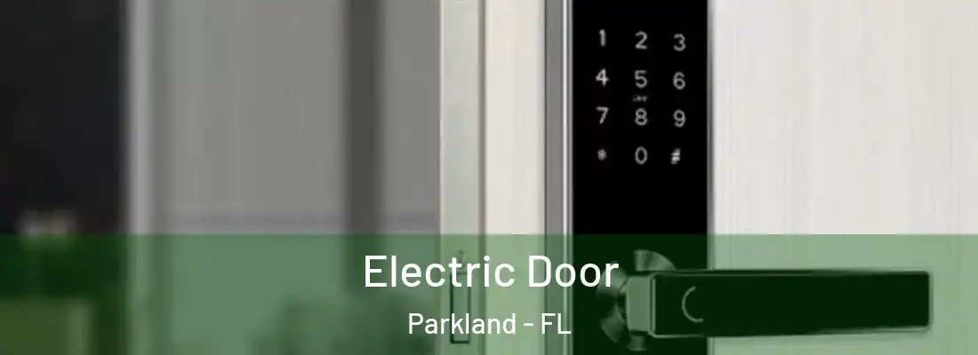  Electric Door Parkland - FL