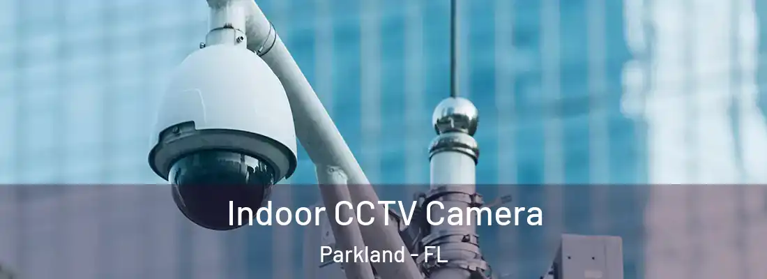  Indoor CCTV Camera Parkland - FL