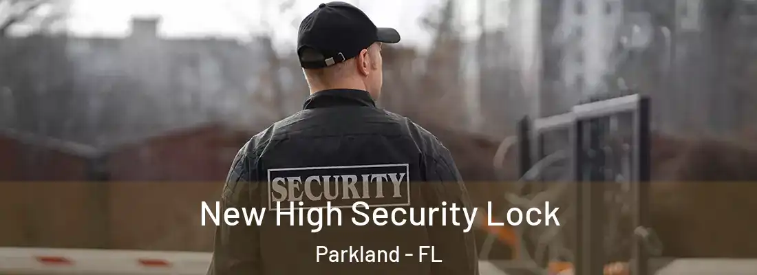 New High Security Lock Parkland - FL