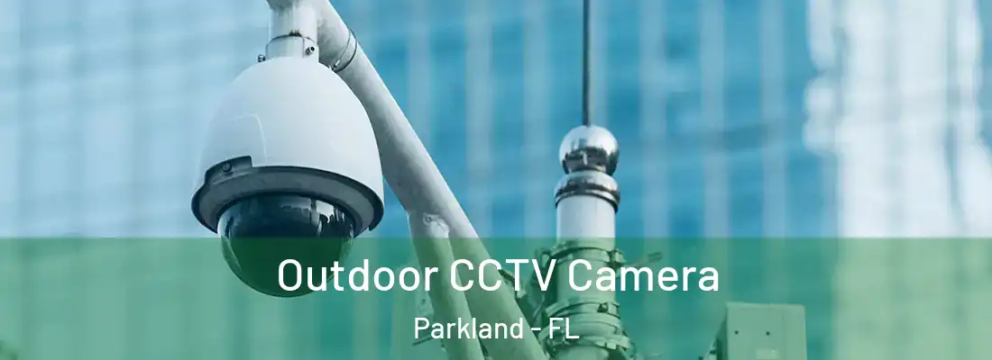  Outdoor CCTV Camera Parkland - FL