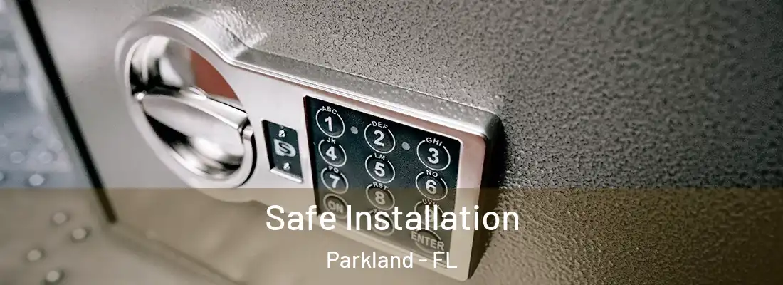  Safe Installation Parkland - FL