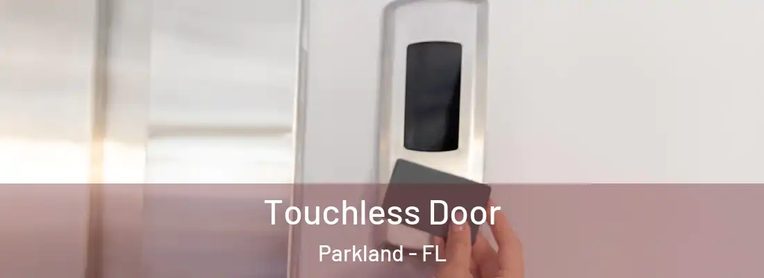  Touchless Door Parkland - FL