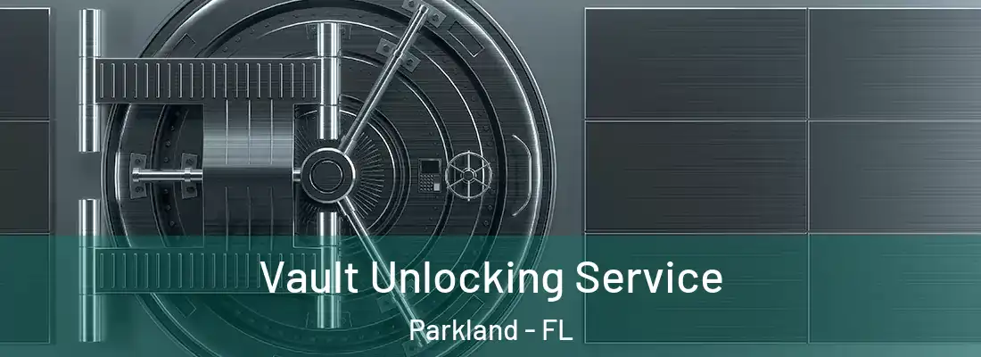  Vault Unlocking Service Parkland - FL